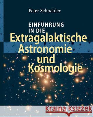 Einführung in Die Extragalaktische Astronomie Und Kosmologie Schneider, Peter 9783540258322 Springer