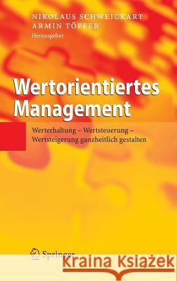 Wertorientiertes Management: Werterhaltung - Wertsteuerung - Wertsteigerung ganzheitlich gestalten Schweickart, Nikolaus 9783540258681 Springer