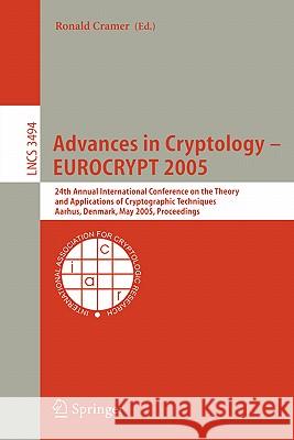 Advances in Cryptology - Eurocrypt 2005: 24th Annual International Conference on the Theory and Applications of Cryptographic Techniques, Aarhus, Denm Cramer, Ronald 9783540259107