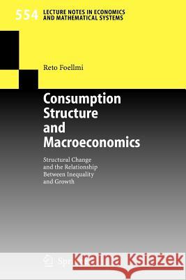 Consumption Structure and Macroeconomics: Structural Change and the Relationship Between Inequality and Growth Foellmi, Reto 9783540259916 Springer