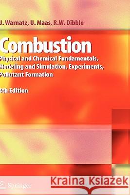 Combustion: Physical and Chemical Fundamentals, Modeling and Simulation, Experiments, Pollutant Formation J. Warnatz, Ulrich Maas, Robert W. Dibble 9783540259923