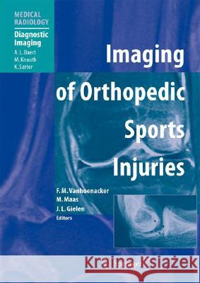 Imaging of Orthopedic Sports Injuries Filip M. Vanhoenacker A. L. Baert C. Faletti 9783540260141