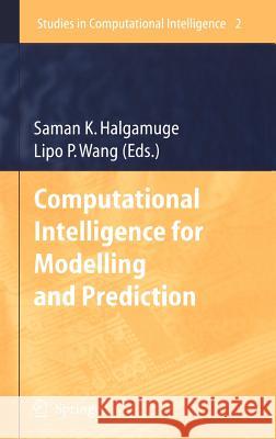 Computational Intelligence for Modelling and Prediction Saman K. Halgamuge Lipo Wang 9783540260714 Springer