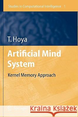 Artificial Mind System: Kernel Memory Approach Hoya, Tetsuya 9783540260721