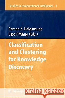 Classification and Clustering for Knowledge Discovery Saman K. Halgamuge Lipo Wang 9783540260738 Springer