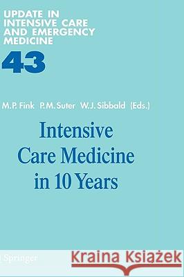 Intensive Care Medicine in 10 Years Michell P. Fink Mitchell P. Fink Peter M. Suter 9783540260929 Springer