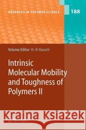 Intrinsic Molecular Mobility and Toughness of Polymers II Kausch                                   Hans-Henning Kausch V. Altstddt 9783540261629 Springer