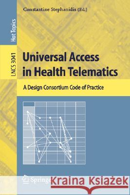 Universal Access in Health Telematics: A Design Code of Practice Constantine Stephanidis 9783540261674 Springer-Verlag Berlin and Heidelberg GmbH & 