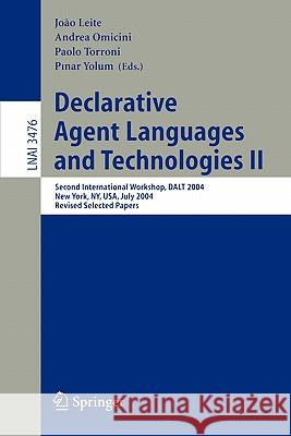 Declarative Agent Languages and Technologies II: Second International Workshop, DALT 2004, New York, NY, USA, July 19, 2004, Revised Selected Papers João Leite, Andrea Omicini, Paolo Torroni, Pinar Yolum 9783540261728 Springer-Verlag Berlin and Heidelberg GmbH & 