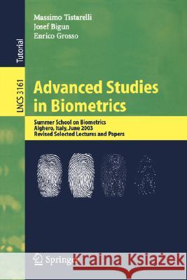 Advanced Studies in Biometrics: Summer School on Biometrics, Alghero, Italy, June 2-6, 2003. Revised Selected Lectures and Papers Tistarelli, Massimo 9783540262046 Springer