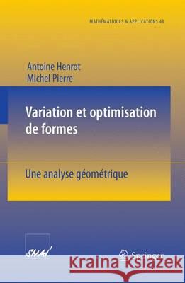 Variation Et Optimisation de Formes: Une Analyse Géométrique Henrot, Antoine 9783540262114 SPRINGER-VERLAG