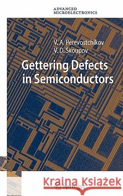 Gettering Defects in Semiconductors Victor A. Perevostchikov, Vladimir D. Skoupov, Victor Gloumov 9783540262442 Springer-Verlag Berlin and Heidelberg GmbH & 