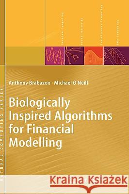Biologically Inspired Algorithms for Financial Modelling Anthony Brabazon Michael O'Neill 9783540262527