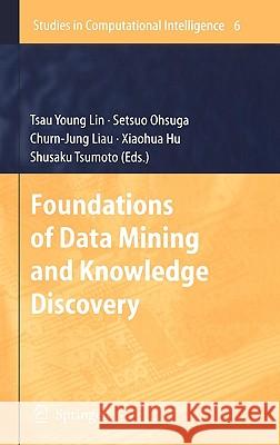 Foundations of Data Mining and Knowledge Discovery Tsau Young Lin, Setsuo Ohsuga, Churn-Jung Liau, Xiaohua Hu, Shusaku Tsumoto 9783540262572