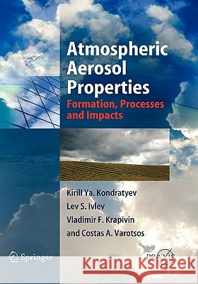 Atmospheric Aerosol Properties: Formation, Processes and Impacts Kondratyev, Kirill YA 9783540262633