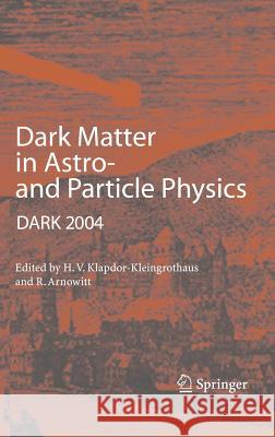 Dark Matter in Astro- And Particle Physics: Proceedings of the International Conference Dark 2004, College Station, Usa, 3-9 October, 2004 Klapdor-Kleingrothaus, Hans-Volker 9783540263722