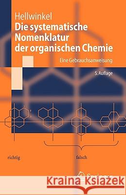 Die Systematische Nomenklatur Der Organischen Chemie: Eine Gebrauchsanweisung Hellwinkel, Dieter 9783540264118 Springer