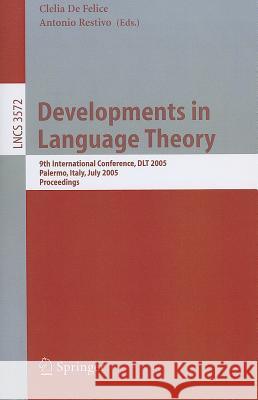 Developments in Language Theory: 9th International Conference, DLT 2005, Palermo, Italy, July 4-8, 2005, Proceedings De Felice, Clelia 9783540265467 Springer
