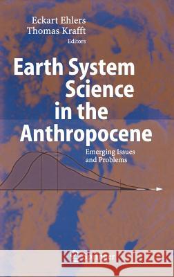 Earth System Science in the Anthropocene: Emerging Issues and Problems Ehlers, Eckart 9783540265887