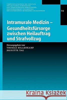 Intramurale Medizin - Gesundheitsfürsorge Zwischen Heilauftrag Und Strafvollzug Hillenkamp, Thomas 9783540266358 Springer