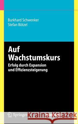 Auf Wachstumskurs: Erfolg Durch Expansion und Effizienzsteigerung Schwenker, Burkhard 9783540267553
