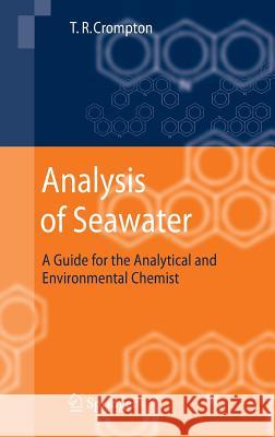 Analysis of Seawater: A Guide for the Analytical and Environmental Chemist Crompton, T. R. 9783540267621 Springer