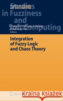 Integration of Fuzzy Logic and Chaos Theory Zhong Li Wolfgang A. Halang Guanrong Chen 9783540268994 Springer