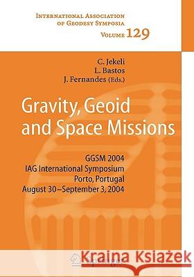 Gravity, Geoid and Space Missions: GGSM 2004. IAG International Symposium. Porto, Portugal. August 30 - September 3, 2004 Christopher Jekeli, Luisa M.C. Bastos, Joana Fernandes 9783540269304