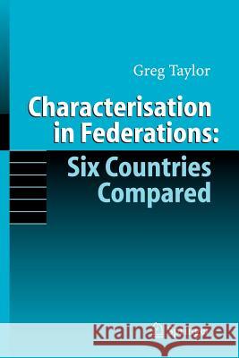 Characterisation in Federations: Six Countries Compared Gregory Taylor 9783540271918