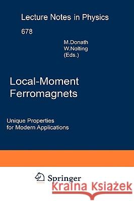 Local-Moment Ferromagnets: Unique Properties for Modern Applications Donath, Markus 9783540272861