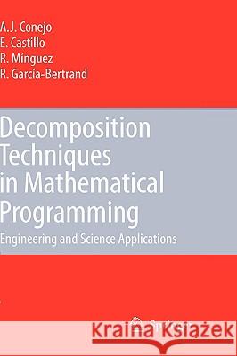 Decomposition Techniques in Mathematical Programming: Engineering and Science Applications Antonio J. Conejo, Enrique Castillo, Roberto Minguez, Raquel Garcia-Bertrand 9783540276852