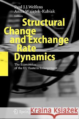 Structural Change and Exchange Rate Dynamics: The Economics of EU Eastern Enlargement Paul J.J. Welfens, Anna Wziatek-Kubiak 9783540276876 Springer-Verlag Berlin and Heidelberg GmbH & 