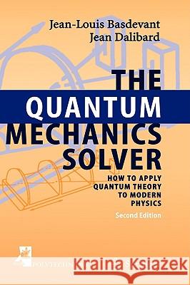The Quantum Mechanics Solver: How to Apply Quantum Theory to Modern Physics Basdevant, Jean-Louis 9783540277217