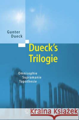 Dueck's Trilogie 2.0: Omnisophie - Supramanie - Topothesie Gunter Dueck 9783540277224