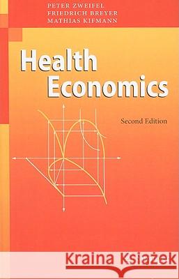 Health Economics Peter Zweifel, Friedrich Breyer, Mathias Kifmann 9783540278047 Springer-Verlag Berlin and Heidelberg GmbH & 