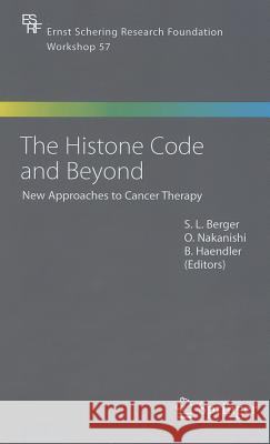 The Histone Code and Beyond: New Approaches to Cancer Therapy Shelley L. Berger, O. Nakanishi, Bernhard Haendler 9783540278573 Springer-Verlag Berlin and Heidelberg GmbH & 