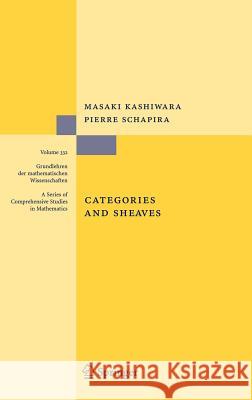 Categories and Sheaves Masaki Kashiwara Pierre Schapira 9783540279495
