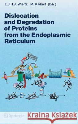 Dislocation and Degradation of Proteins from the Endoplasmic Reticulum Emmanuel Wiertz Emmanuel J. H. J. Wiertz 9783540280064 Springer