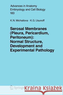 Serosal Membranes (Pleura, Pericardium, Peritoneum): Normal Structure, Development and Experimental Pathology Michailova, Krassimira N. 9783540280446 Springer