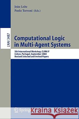 Computational Logic in Multi-Agent Systems: 5th International Workshop, CLIMA V, Lisbon, Portugal, September 29-30, 2004, Revised Selected and Invited Papers João Leite, Paolo Torroni 9783540280606 Springer-Verlag Berlin and Heidelberg GmbH & 