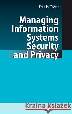 Managing Information Systems Security and Privacy Denis Trcek 9783540281030 Springer