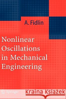 Nonlinear Oscillations in Mechanical Engineering Alexander Fidlin 9783540281153