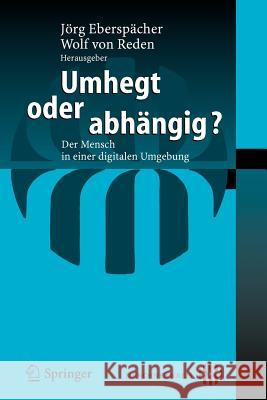 Umhegt Oder Abhängig?: Der Mensch in Einer Digitalen Umgebung Eberspächer, Jörg 9783540281436 Springer