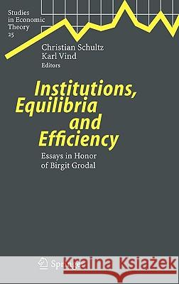Institutions, Equilibria and Efficiency: Essays in Honor of Birgit Grodal Schultz, Christian 9783540281603