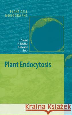 Plant Endocytosis Ed Sama Frantisek Baluska Jozef Samaj 9783540281979