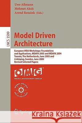 Model Driven Architecture: European MDA Workshops: Foundations and Applications, MDAFA 2003 and MDAFA 2004, Twente, The Netherlands, June 26-27, 2003, and Linköping, Sweden, June 10-11, 2004, Revised  Uwe Aßmann, Mehmet Aksit, Arend Rensink 9783540282402