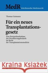 Für Ein Neues Transplantationsgesetz: Eine Bestandsaufnahme Des Novellierungsbedarfs Im Recht Der Transplantationsmedizin Gutmann, Thomas 9783540282839 Springer