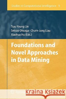 Foundations and Novel Approaches in Data Mining T. y. Lin Tsau Young Lin Setsuo Ohsuga 9783540283157