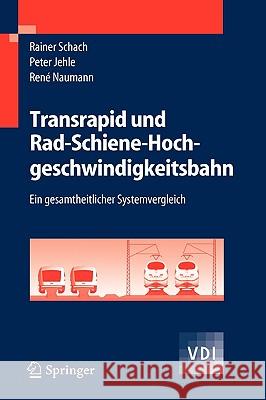 Transrapid und Rad-Schiene-Hochgeschwindigkeitsbahn: Ein gesamtheitlicher Systemvergleich Schach, Rainer 9783540283348