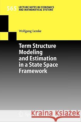 Term Structure Modeling and Estimation in a State Space Framework Wolfgang Lemke W. Lemke 9783540283423 Springer